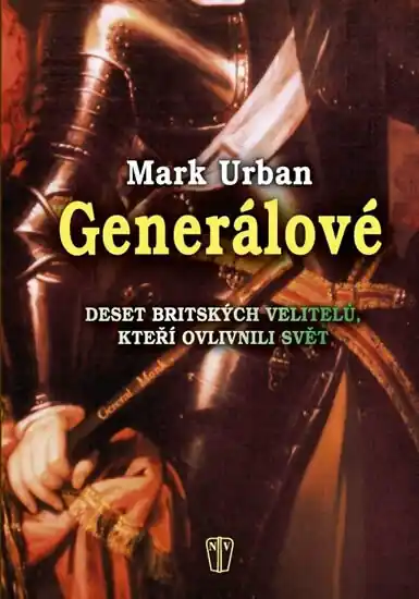 Nejlepší Cena Generálové - Deset britských velitelů, kteří ovlivnili svět