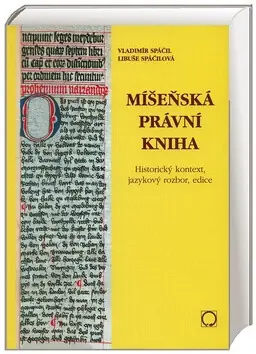 Přímo Od Výrobce Míšeňská právní kniha - Historický kontext, jazykový rozbor, edice