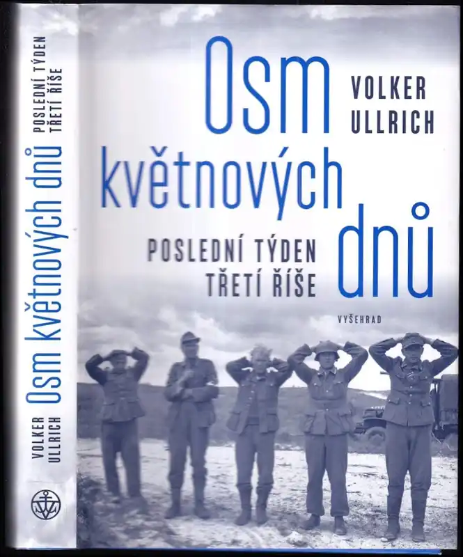 Poslední Šance Osm květnových dnů : poslední týden třetí říše