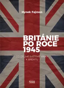 Británie po roce 1945 : od druhé světové války k brexitu Nejlepší Cena