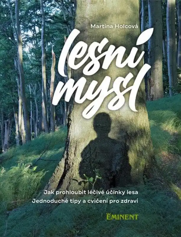 Lesní mysl : jak prohloubit léčivé účinky lesa : jednoduché tipy a cvičení pro zdraví Horká Nabídka