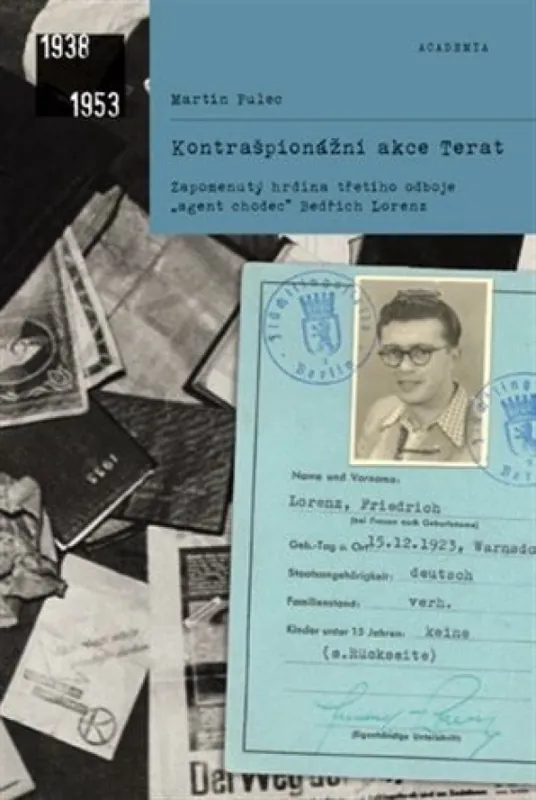 Rychlé Dodání Kontrašpionážní akce Terat : zapomenutý hrdina třetího odboje "agent chodec" Bedřich Lorenz