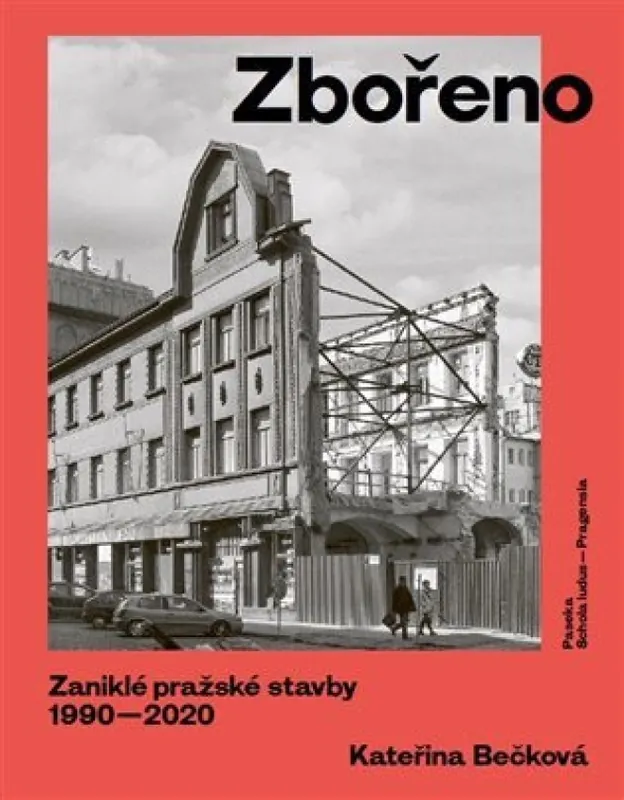 Zbořeno : zaniklé pražské stavby 1990-2020 Nejprodávanější