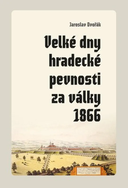 Velké dny hradecké pevnosti za války 1866 Aktuální