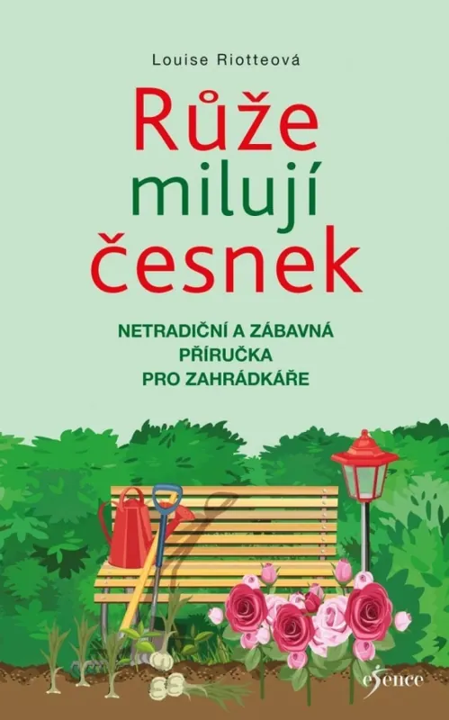 Růže milují česnek : netradiční a zábavná příručka pro zahrádkáře Víkendová Akce