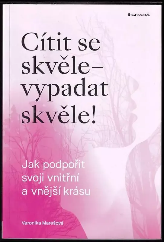 Cenový Hit Cítit se skvěle - vypadat skvěle! : jak podpořit svoji vnitřní a vnější krásu