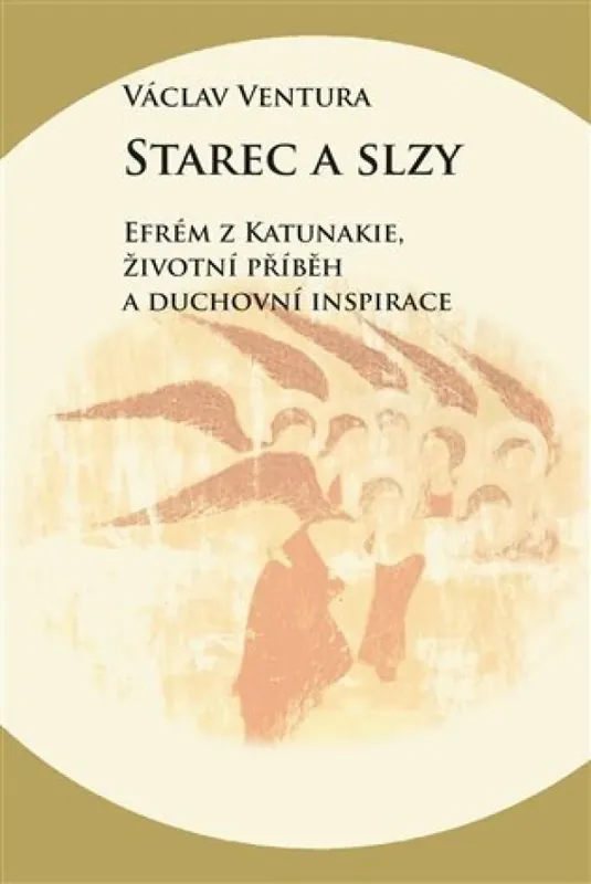 Starec a slzy : Efrém z Katunakie, životní příběh a duchovní inspirace Poslední Šance