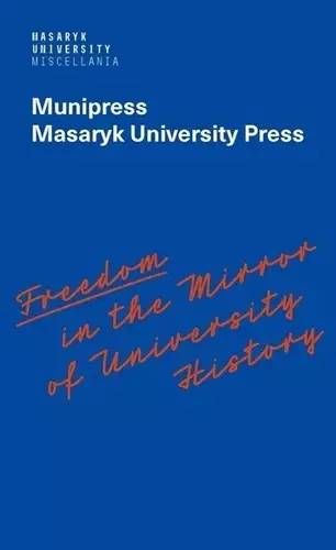 Časově Omezené Freedom in the mirror of university history : Munipress, Masaryk Univerzity Press