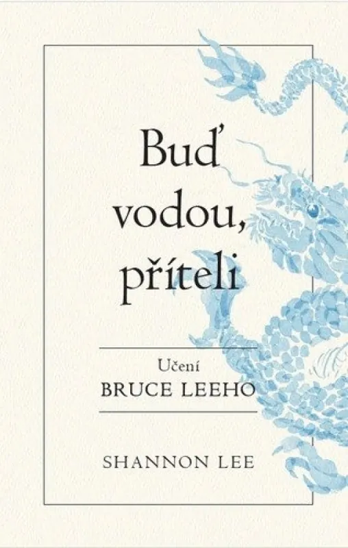 Buď vodou, příteli : učení Bruce Leeho Časově Omezené