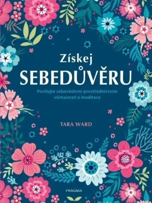 Tovární Cena Získej sebedůvěru          : posilujte sebevědomí prostřednictvím všímavosti a meditace