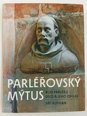 Originální Parléřovský mýtus : rod Parléřů - dílo a jeho ohlas
