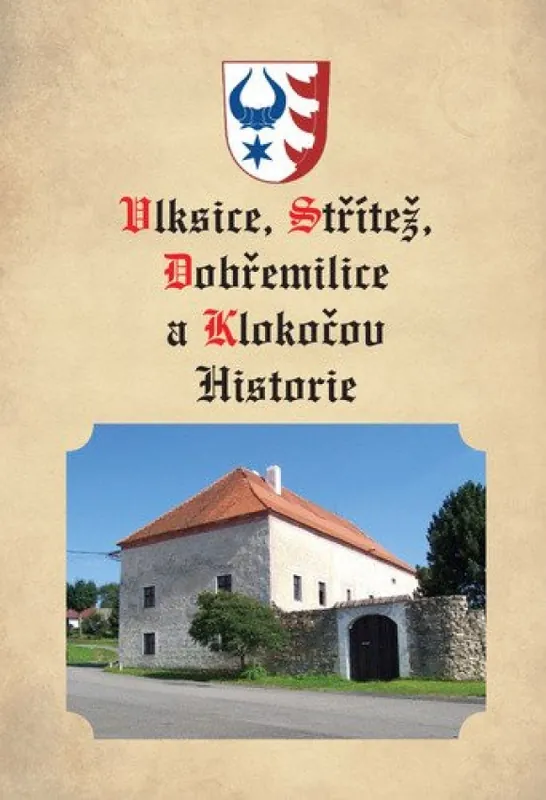 Vlksice, Střítež, Dobřemilice a Klokočov : historie Víkendová Akce