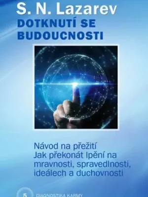 Diagnostika karmy : Dotknutí se budoucnosti : návod na přežití : jak překonat lpění na mravnosti, spravedlnosti, ideálech a duchovnosti - Kniha pátá Výprodej