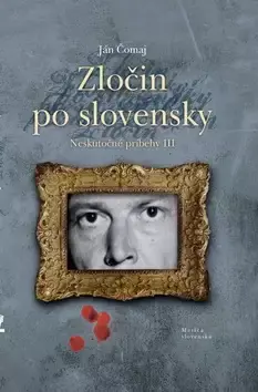 Zločin po slovensky          : neskutočné príbehy - III Levný