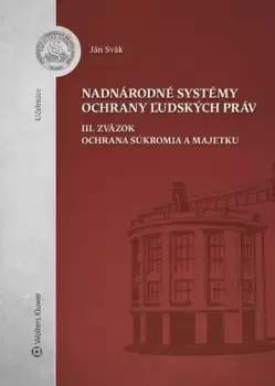 Nadnárodné systémy ochrany ľudských práv : Ochrana súkromia a majetku - III. zväzok Víkendová Akce