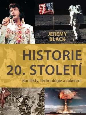 Historie 20. století          : konflikty, technologie a rokenrol Víkendová Akce