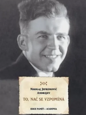 To, nač se vzpomíná : z rodinných vzpomínek Nikolaje Jefremoviče Andrejeva (1908-1982) Akce
