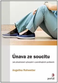 Únava ze soucitu : jak předcházet vyčerpání v pomáhajících profesích Must-Have