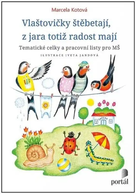 Vlaštovičky štěbetají, z jara totiž radost mají : tematické celky a pracovní listy pro MŠ Autentický