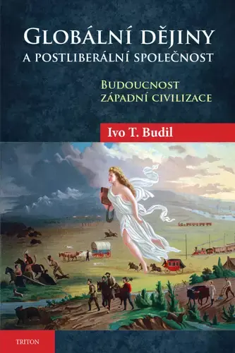 Aktuální Globální dějiny a postliberální společnost : budoucnost západní civilizace
