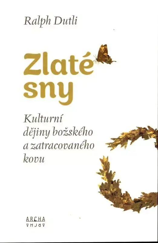 Zlaté sny : kulturní dějiny božského a zatracovaného kovu Přímo Od Výrobce