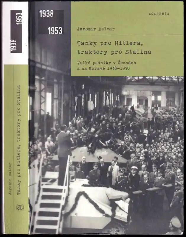 Omezená Nabídka Tanky pro Hitlera, traktory pro Stalina : velké podniky v Čechách a na Moravě 1938-1950
