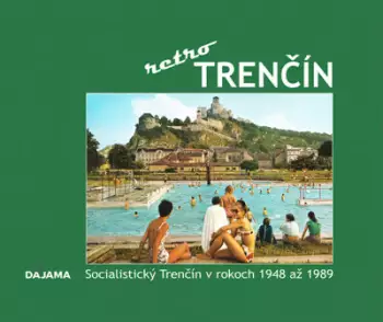 Trenčín retro : socialistický Trenčín v rokoch 1948 až 1989 Nízká Cena