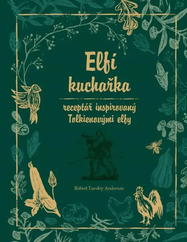 Elfí kuchařka : receptář inspirovaný Tolkienovými elfy Kup Teď