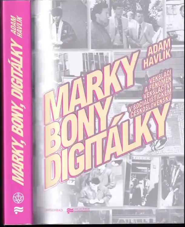 Marky, bony, digitálky : veksláci a fenomén veksláctví v socialistickém Československu Koupit Online