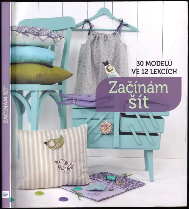Začínám šít : 30 modelů ve 12 lekcích Jen Po Omezenou Doba