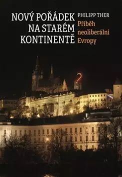 Nový pořádek na starém kontinentě : příběh neoliberální Evropy Nová Kolekce