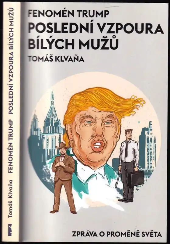 Ihned K Objednání Fenomén Trump : poslední vzpoura bílých mužů : zpráva o proměně světa