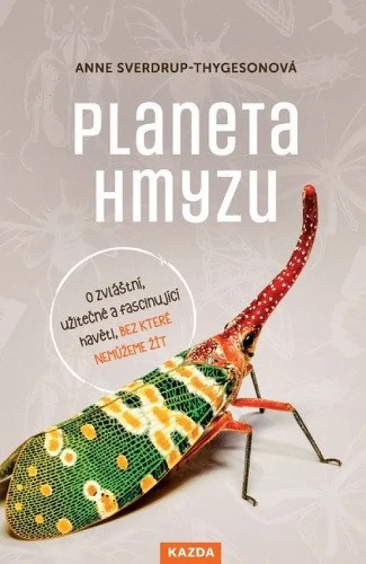 Planeta hmyzu : o zvláštní, užitečné a fascinující havěti, bez které nemůžeme žít Nejprodávanější