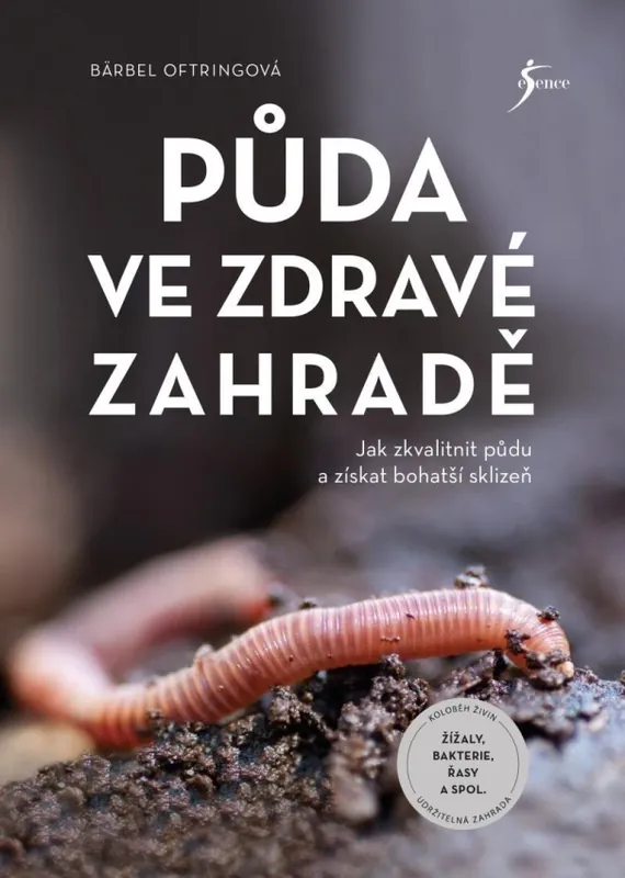 Půda ve zdravé zahradě : jak zkvalitnit půdu a získat bohatší sklizeň Přímo Od Výrobce