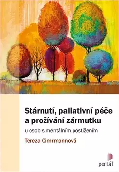 Stárnutí, paliativní péče a prožívání zármutku : u osob s mentálním postižením Omezená Nabídka